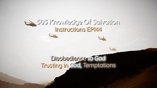 503 Knowledge Of Salvation - Instructions EP144 - Disobedience to God, Trusting in God, Temptations
