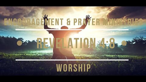 Encouragement & Prayer Ministries - Revelation 4:8