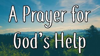 A Powerful Prayer for God's Help - A Prayer to God for Every Moment in Life