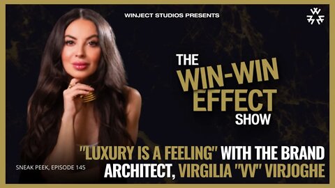 Luxury is a Feeling with The Brand Architect, Virgilia Virjoghe & CHRIS ROSS - The WIN-WIN Effect