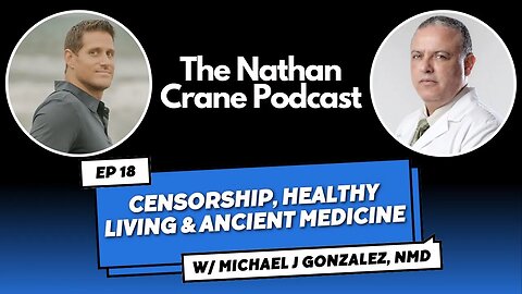 Michael J. Gonzalez, NMD - Censorship, Healthy Living & Ancient Medicine | Nathan Crane Podcast 18