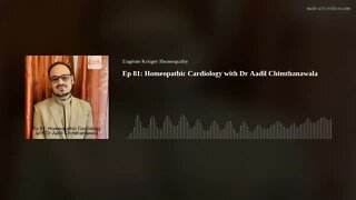 Ep 81: Homeopathic Cardiology with Dr Aadil Chimthanawala