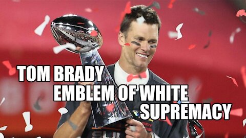 TOM BRADY - EMBLEM OF "WHITE SUPREMACY"!!!