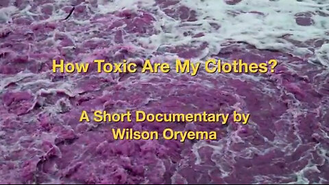 How Toxic Are My Clothes? - (A Documentary by Wilson Oryema)