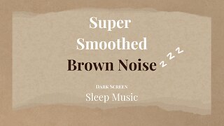 Super Smoothed Brown Noise | Dark Screen | Sleep Focus Meditate | 3 Hours