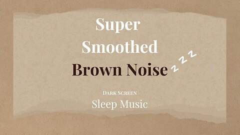 Super Smoothed Brown Noise | Dark Screen | Sleep Focus Meditate | 3 Hours