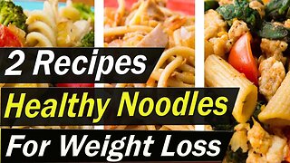 Healthy Noodle Recipes for Weight Loss | Lose Weight with Noodle |