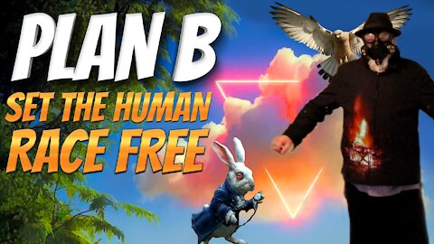 PLAN B - Set The Human Race Free