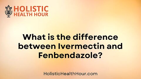 What is the difference between Ivermectin and Fenbendazole?