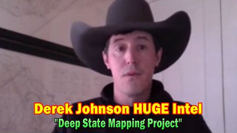Derek Johnson HUGE Intel 01.11.24: "Deep State Mapping Project"