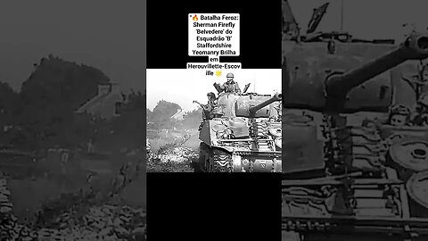 "🔥 Batalha Feroz: Sherman Firefly 'Belvedere' do Esquadrão 'B' Staffordshire #war #ww2 #guerra