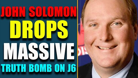 HISTORIC NEWS UPDATE: JOHN SOLOMON DROPS MASSIVE TRUTH BOMB ON J6 - TRUMP NEWS