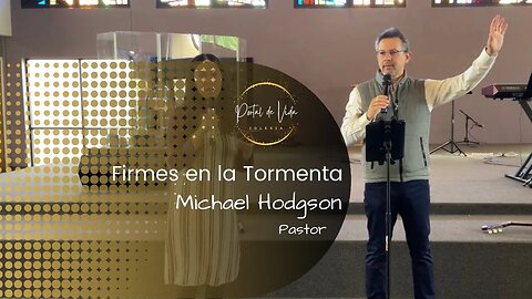 Pastor Michael Hodgson: Firmes en la Tormenta (English-Español)