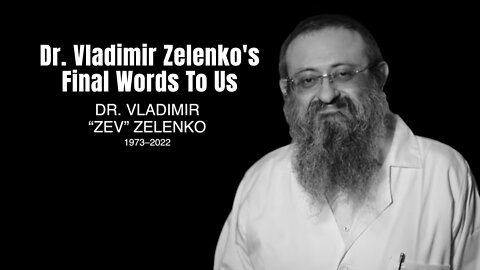 Dr. Vladimir Zelenko's Final Words To Us