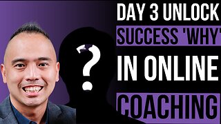 Day 3: Harnessing the Power of 'WHY' in Online Coaching