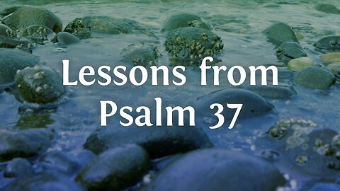 Feb. 7, 2024 - Midweek Service - Lessons from Psalm 37