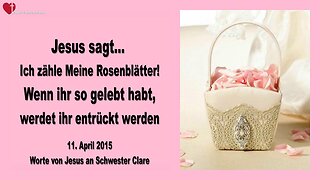 11.04.2015 ❤️ Ich zähle Meine Rosenblätter... Wenn ihr so gelebt habt, werdet ihr entrückt