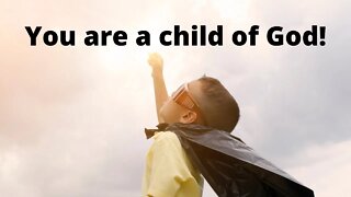 You are a Child of God!