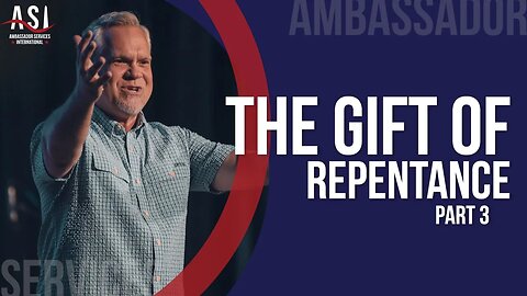 The Gift of Repentance - Part 3