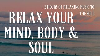 REST YOUR BODY, MIND, AND SOUL - 2 Hours of Relaxing Music to Help You Sleep