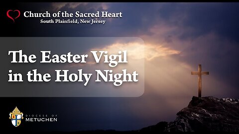 The Easter Vigil in the Holy Night // 8:00pm // March 30, 2024