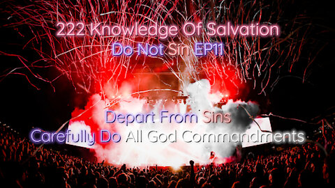 222 Knowledge Of Salvation - Do Not Sin EP11 - Depart From Sins, Carefully Do All God Commandments