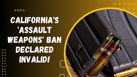 Victory for Gun Rights: California's 'Assault Weapons' Ban Declared Invalid!