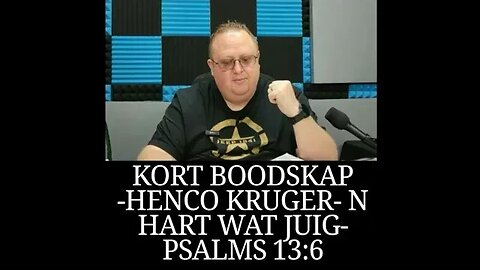 KORT BOODSKAP -HENCO KRUGER- N HART WAT JUIG-‭PSALMS‬ ‭13:6‬