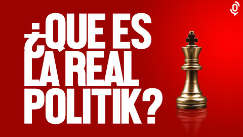 🏢 ¿Que es LA REAL POLITIK? #realpolitik