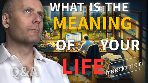 WHAT IS THE MEANING OF YOUR LIFE?