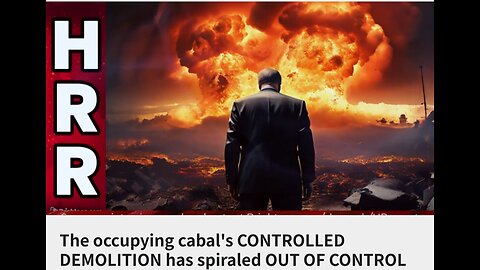 The occupying cabal's CONTROLLED DEMOLITION has spiraled OUT OF CONTROL