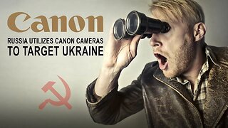 Russia Utilizes Canon Cameras To Target Ukraine