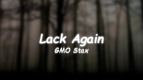 GMO Stax - Lack Again (Lyrics) 🎵