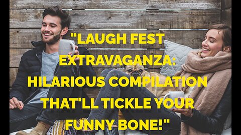 "Laugh Fest Extravaganza: Hilarious Compilation That'll Tickle Your Funny Bone!"