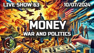 LIVE SHOW 63: MONEY, WAR & POLITICS