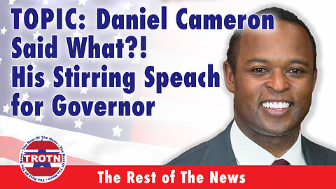 Daniel Cameron Said What?! His Stirring Speech for Governor