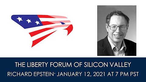 Richard Epstein ~ The Liberty Forum ~ 1-12-2021