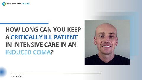 How Long Can You Keep a Critically Ill Patient in Intensive Care in an Induced Coma?