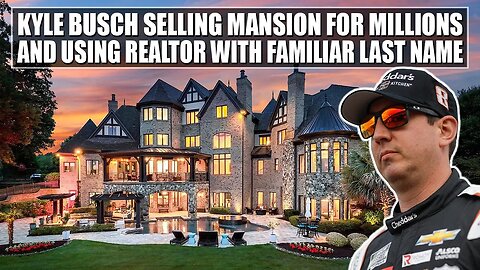Kyle Busch Selling Mansion for Millions and Using Realtor With a Familiar Last Name