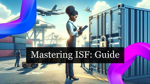 Demystifying Importer Security Filing: Your Key to a Smooth Customs Process