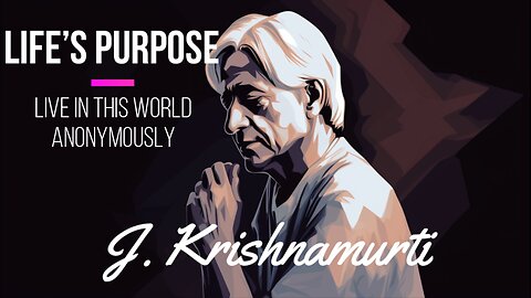 Jiddu krishnamurti - life's purpose