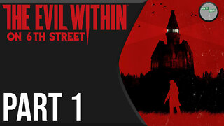 The Evil Within on 6th Street Part 1