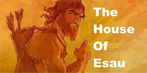 The Last Days Pt 318 - The House of Esau