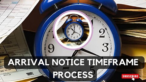 Understanding the Arrival Notice Timeframe Process
