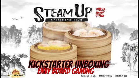 Steam Up: A Feast of Dim Sum Deluxe Kickstarter Unboxing