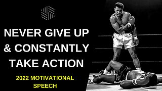 Never Give Up and Constantly Take Action - 2022 Motivational Video