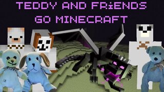 Teddy and Friends go MINECRAFT