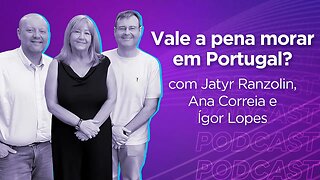 JATYR RANZOLIN, ANA CORREIA E ÍGOR LOPES | Oportunidades de Negócio Brasil-Portugal - Ep.289