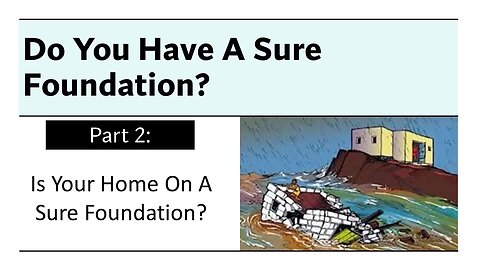 Do You Have A Sure Foundation | Part 2: Is Your Home On A Sure Foundation?