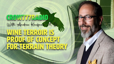 Crow777: Wine Terroir is Proof of Concept for Terrain Theory with Andrew Kaufman, M.D.